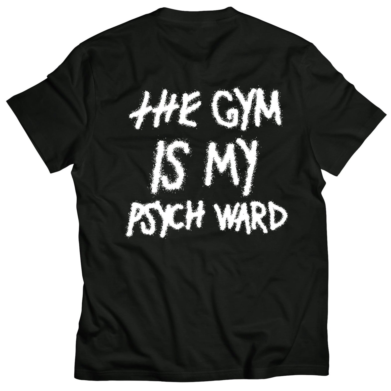 THE GYM IS MY PSYCH WARD T-SHIRT - BLACK / WHITE