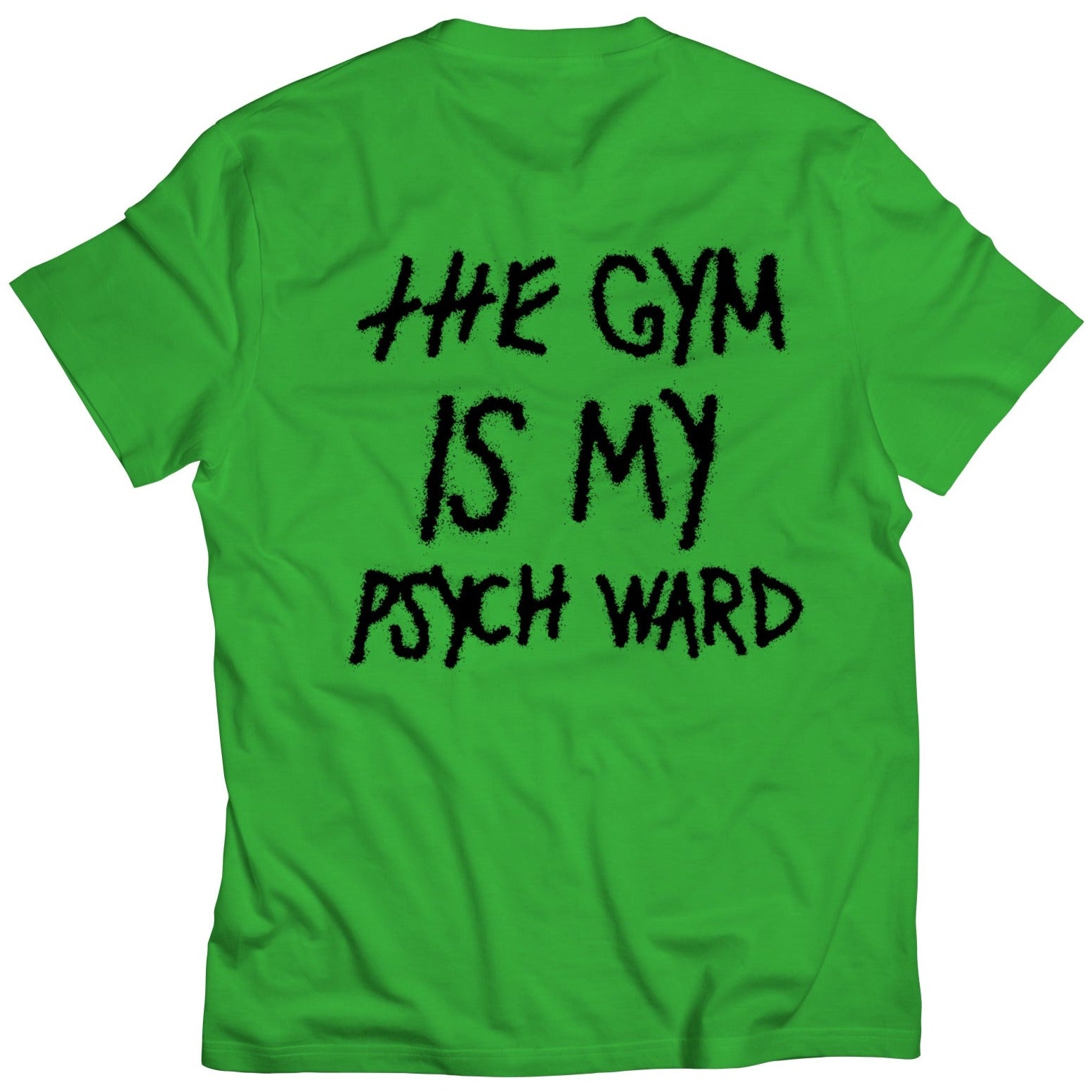 THE GYM IS MY PSYCH WARD T-SHIRT - GREEN / BLACK